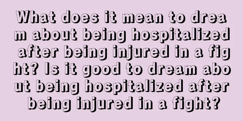 What does it mean to dream about being hospitalized after being injured in a fight? Is it good to dream about being hospitalized after being injured in a fight?