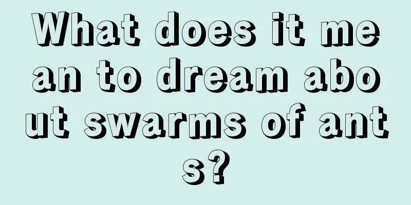 What does it mean to dream about swarms of ants?