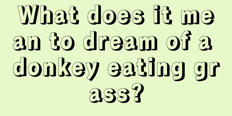 What does it mean to dream of a donkey eating grass?