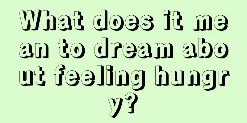 What does it mean to dream about feeling hungry?