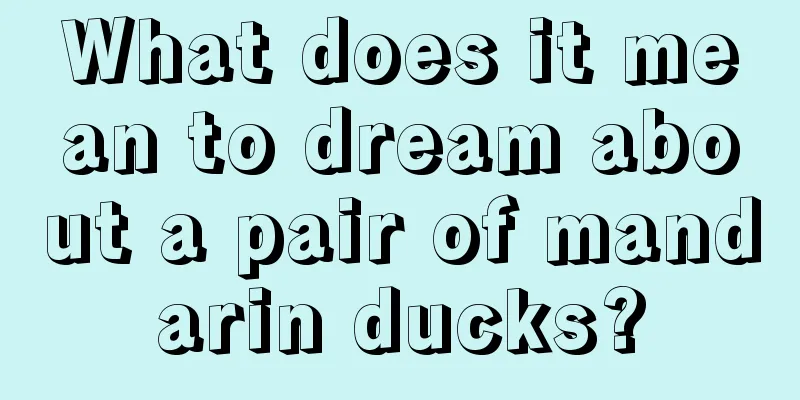 What does it mean to dream about a pair of mandarin ducks?