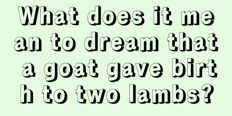 What does it mean to dream that a goat gave birth to two lambs?