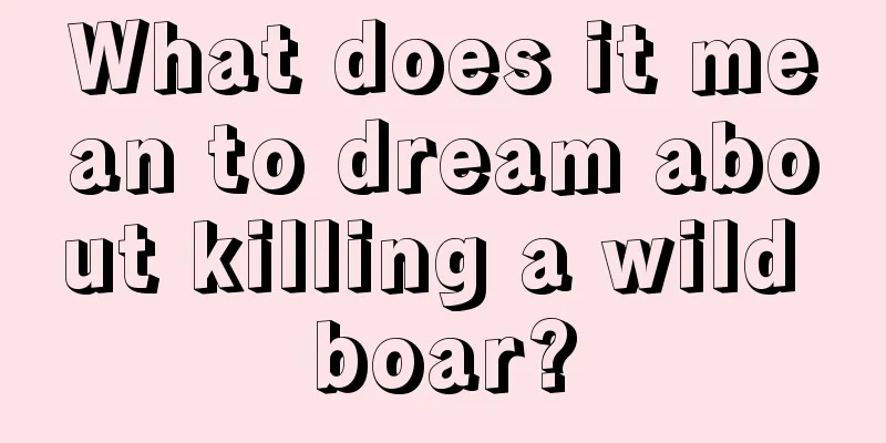 What does it mean to dream about killing a wild boar?