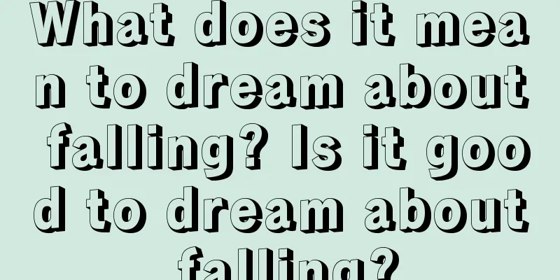 What does it mean to dream about falling? Is it good to dream about falling?