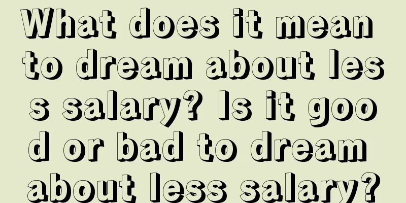 What does it mean to dream about less salary? Is it good or bad to dream about less salary?