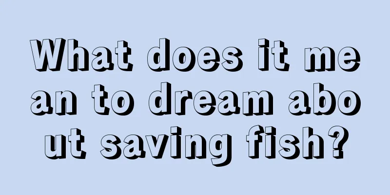 What does it mean to dream about saving fish?