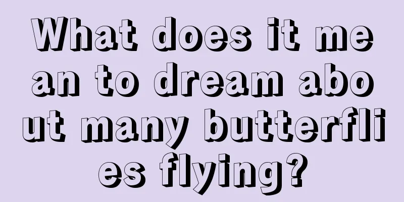 What does it mean to dream about many butterflies flying?