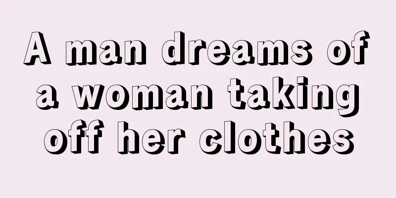 A man dreams of a woman taking off her clothes