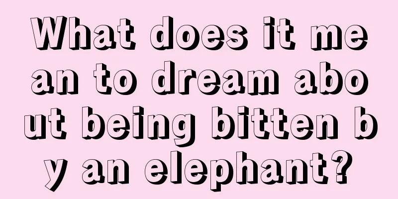 What does it mean to dream about being bitten by an elephant?