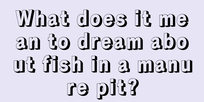 What does it mean to dream about fish in a manure pit?