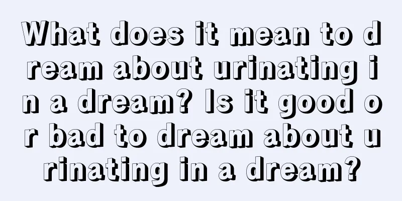 What does it mean to dream about urinating in a dream? Is it good or bad to dream about urinating in a dream?