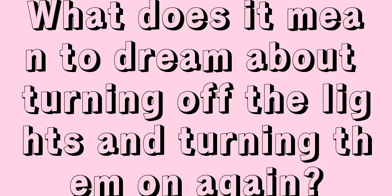 What does it mean to dream about turning off the lights and turning them on again?