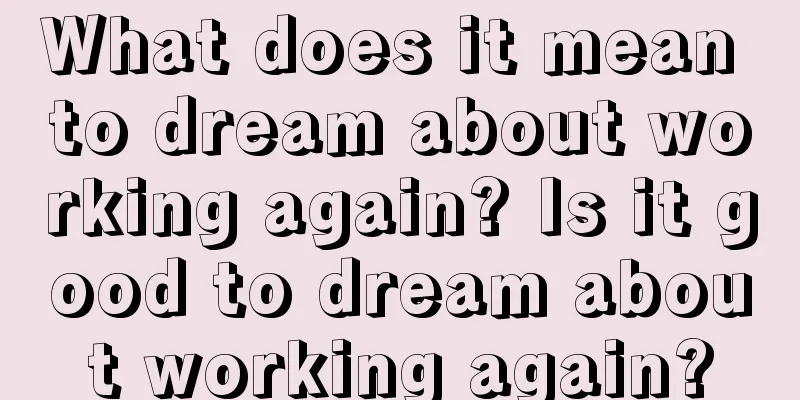 What does it mean to dream about working again? Is it good to dream about working again?