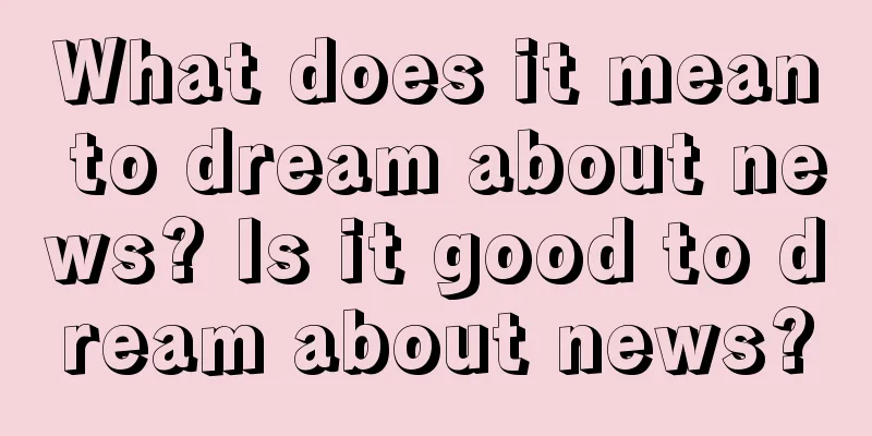 What does it mean to dream about news? Is it good to dream about news?