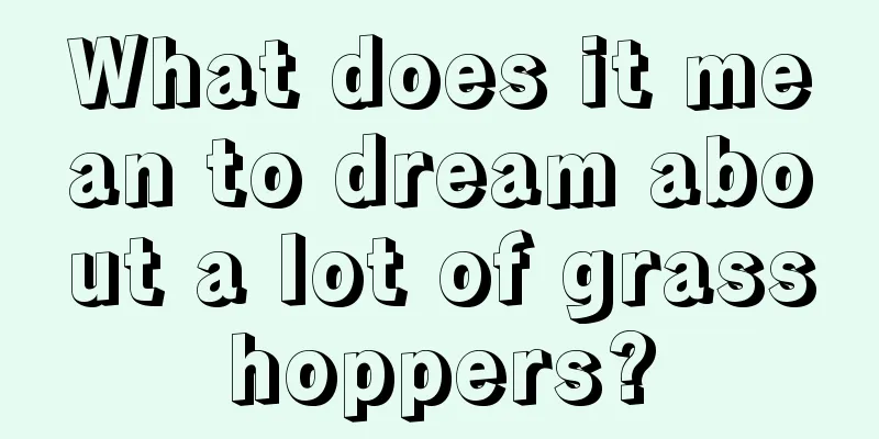 What does it mean to dream about a lot of grasshoppers?