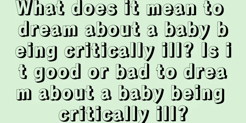 What does it mean to dream about a baby being critically ill? Is it good or bad to dream about a baby being critically ill?