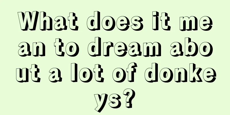 What does it mean to dream about a lot of donkeys?