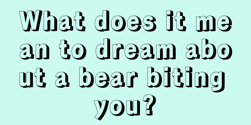 What does it mean to dream about a bear biting you?