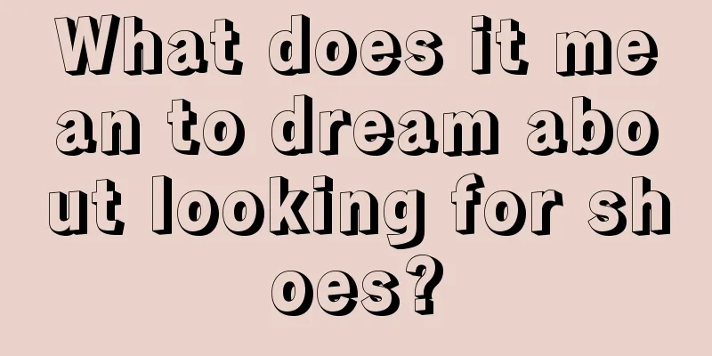 What does it mean to dream about looking for shoes?