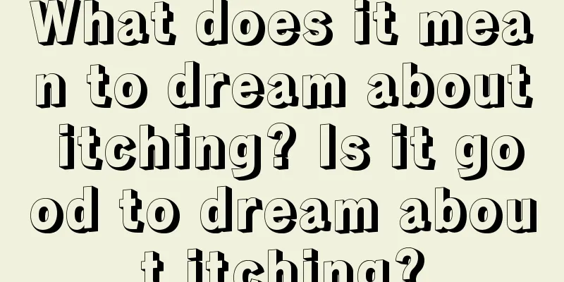 What does it mean to dream about itching? Is it good to dream about itching?