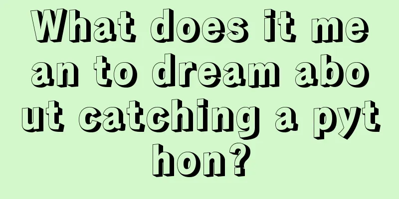 What does it mean to dream about catching a python?