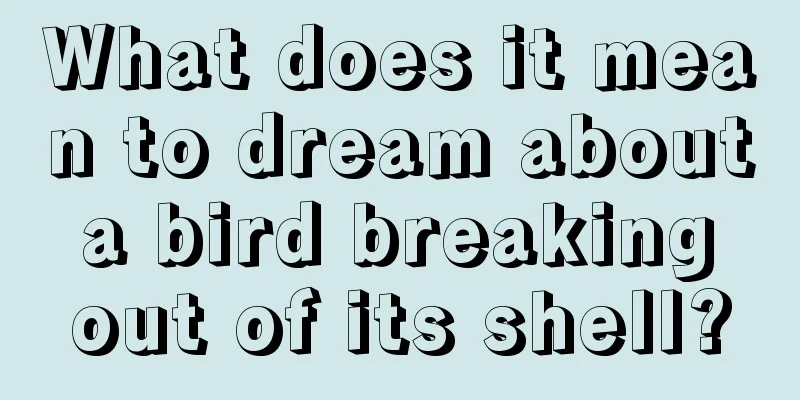 What does it mean to dream about a bird breaking out of its shell?