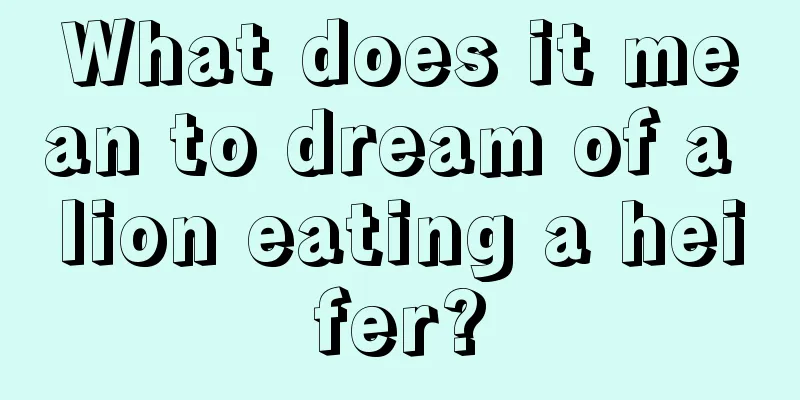 What does it mean to dream of a lion eating a heifer?