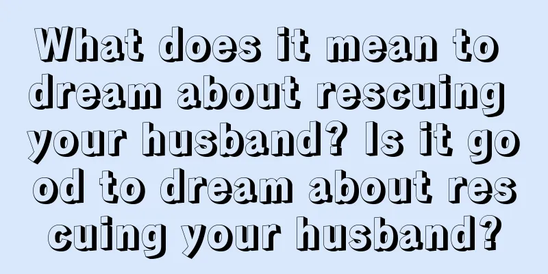 What does it mean to dream about rescuing your husband? Is it good to dream about rescuing your husband?