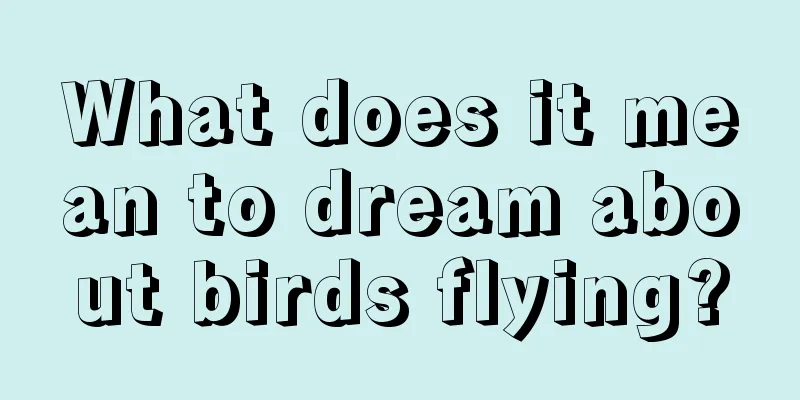 What does it mean to dream about birds flying?