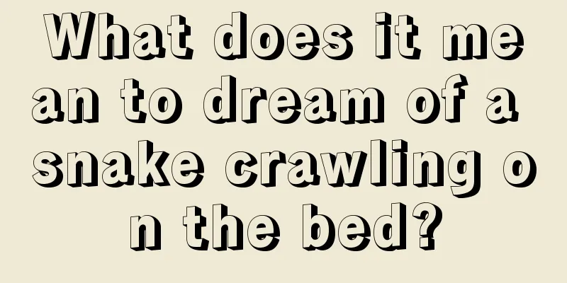 What does it mean to dream of a snake crawling on the bed?