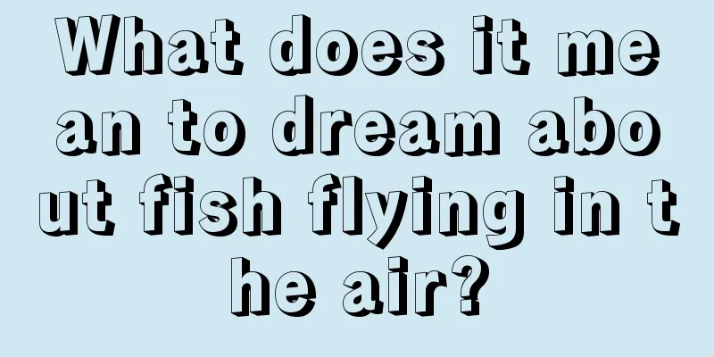 What does it mean to dream about fish flying in the air?