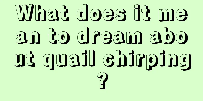 What does it mean to dream about quail chirping?