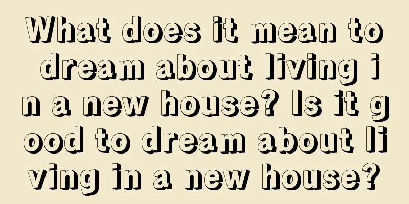 What does it mean to dream about living in a new house? Is it good to dream about living in a new house?