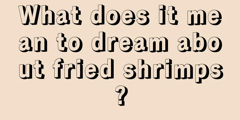 What does it mean to dream about fried shrimps?