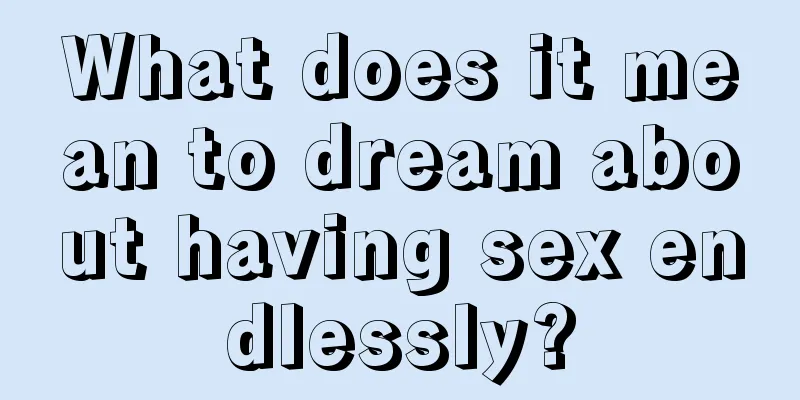 What does it mean to dream about having sex endlessly?