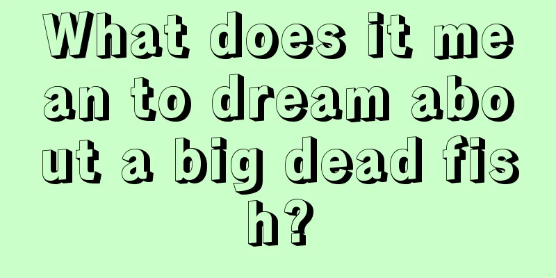 What does it mean to dream about a big dead fish?