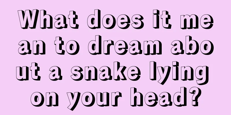 What does it mean to dream about a snake lying on your head?