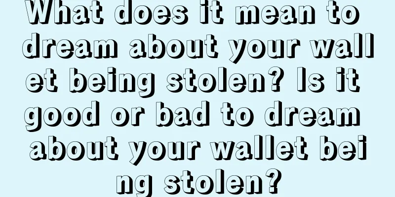 What does it mean to dream about your wallet being stolen? Is it good or bad to dream about your wallet being stolen?