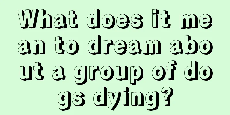 What does it mean to dream about a group of dogs dying?