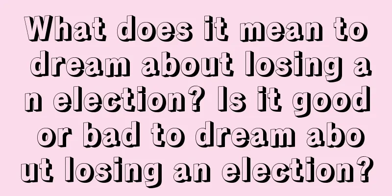 What does it mean to dream about losing an election? Is it good or bad to dream about losing an election?