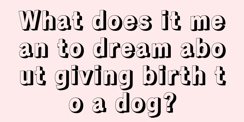 What does it mean to dream about giving birth to a dog?