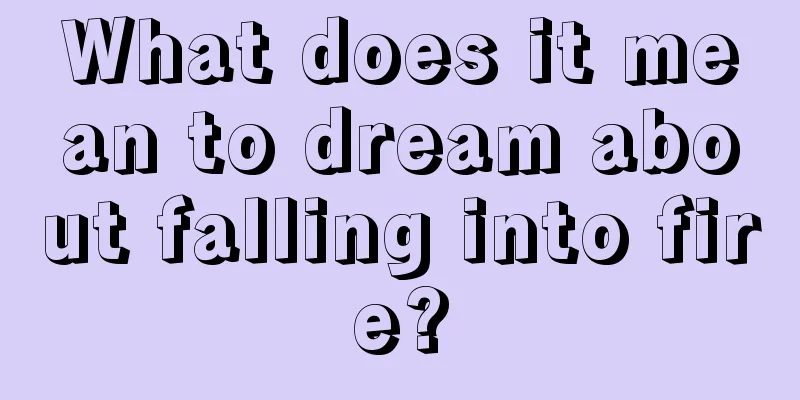 What does it mean to dream about falling into fire?