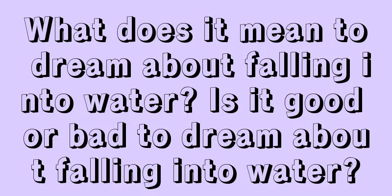 What does it mean to dream about falling into water? Is it good or bad to dream about falling into water?