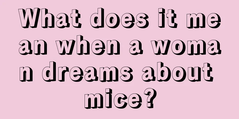 What does it mean when a woman dreams about mice?