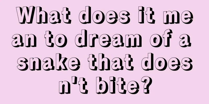 What does it mean to dream of a snake that doesn't bite?