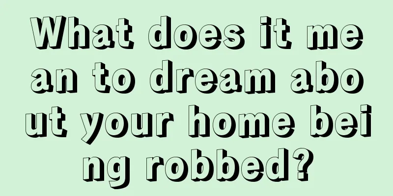 What does it mean to dream about your home being robbed?