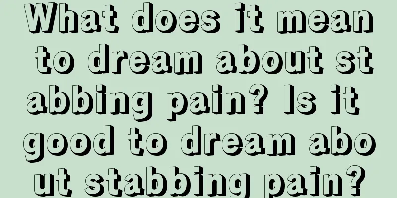 What does it mean to dream about stabbing pain? Is it good to dream about stabbing pain?