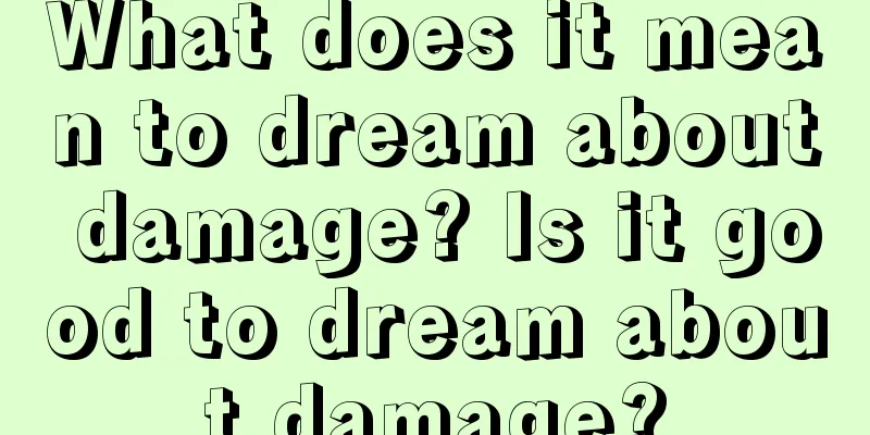 What does it mean to dream about damage? Is it good to dream about damage?