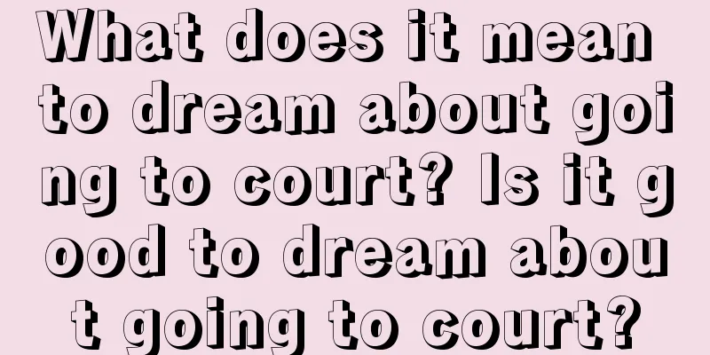 What does it mean to dream about going to court? Is it good to dream about going to court?