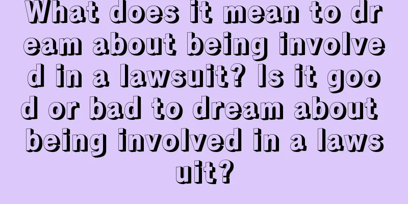 What does it mean to dream about being involved in a lawsuit? Is it good or bad to dream about being involved in a lawsuit?